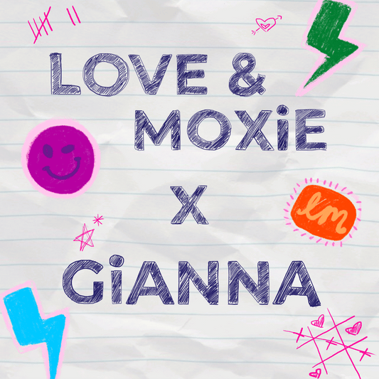 LOVE & MOXiE x GiANNA