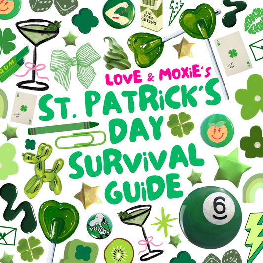 LOVE & MOXiE'S St. Patrick's Day Survival Guide