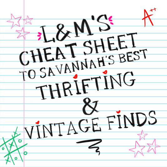 L&M's Cheat Sheat to Savannah's Best Thrifting and Vintage Finds
